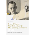 Frank O'Hara's New York School and Mid-Century Mannerism: Perfectly Disgraceful