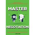 Negotiation Skills: Techniques, Tactics, Tips and Strategies for Work, Love, Friendship and Business.: Avoid Costly Mistakes. Prepare before You enter