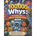 100,000 Whys: The Curious Kid's Mega Knowledge Book: Big Questions, Smart Answers, Fascinating Facts, Quizzes & Incredible Discoveries About Everythin