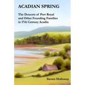 Acadian Spring: The Doucets of Port Royal and Other Founding Families in 17th Century Acadia