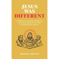 Jesus Was Different: Spiritual Growth Through Actually Following the Teachings of Jesus