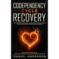 Codependency Cycle Recovery: Be Codependent No More and Recover Your Self-Esteem NOW, Cure Your Soul from Emotional Abuse - Stop Being Manipulated and
