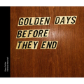 Golden Days Before They End