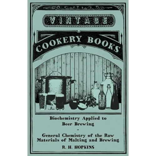 Biochemistry Applied to Beer Brewing - General Chemistry of the Raw Materials of Malting and Brewing