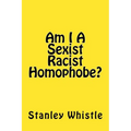 Am I A Sexist Racist Homophobe?