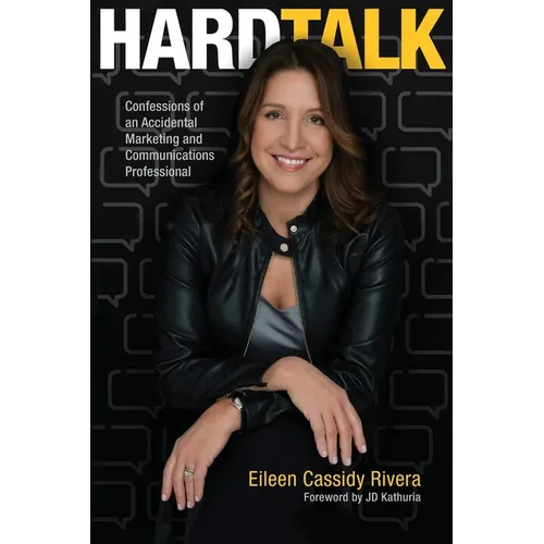 HARD TALK - Confessions of an Accidental Marketing and Communications Professional