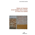 Histoire de l'abandon et de l'adoption dans le monde, en France et au Québec