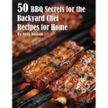 50 BBQ Secrets for the Backyard Chef Recipes for Home