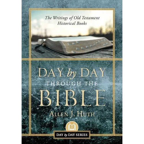 Day by Day Through the Bible: The Writings of Old Testament Historical Books