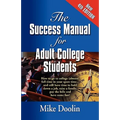 The Success Manual for Adult College Students: How to go to college (almost) full time in your spare time....and still have time to hold down a job, r