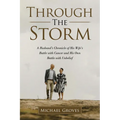 Through The Storm: A Husband's Chronicle of His Wife's Battle with Cancer and His Own Battle with Unbelief