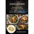 Sarcoidosis Management Diet Cookbook: Delicious Recipes For Optimal Health: Boost Your Immunity With Balanced Meals: Enjoy Tasty Dishes For Better Wel