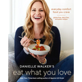 Danielle Walker's Eat What You Love: Everyday Comfort Food You Crave; Gluten-Free, Dairy-Free, and Paleo Recipes [A Cookbook]