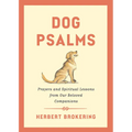 Dog Psalms: Prayers and Spiritual Lessons from Our Beloved Companions