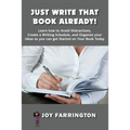 Just Write That Book Already!: How to Avoid Distractions, Create a Writing Schedule, and Organize your Ideas so you can get started on your Book Toda