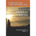 Péndulo Hebreo: "El arte de sanar tu vida." -1-