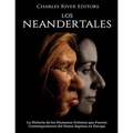 Los Neandertales: La Historia de los Humanos Extintos que Fueron Contemporáneos del Homo Sapiens en Europa
