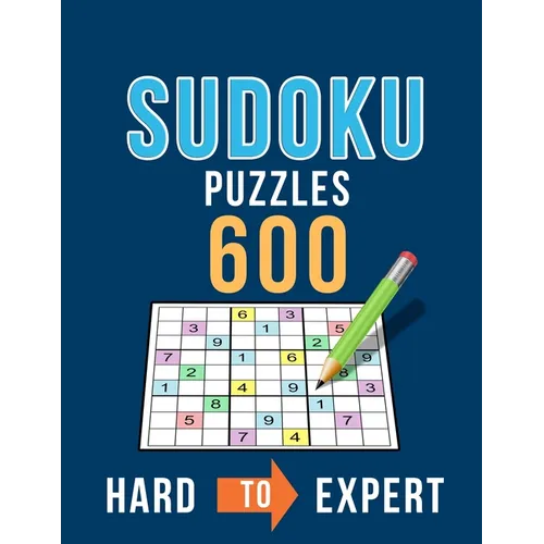 Sudoku 600 Puzzles Hard to Expert: Ultimate Challenge Collection of Sudoku Problems with Two Levels of Difficulty to Improve your Game