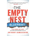 The Empty Nest Blueprint: Plan, Pursue, and Thrive for the Most Underrated Stage of Your Life