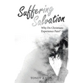Suffering Salvation: Why Do Christians Experience Pain?
