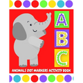 ABC Animals Dot Markers Activity Book: Do A Dot Coloring Pages with Letter Shapes Tracing for Toddlers, Preschool, Kindergarten, Girls & Boys with Eas