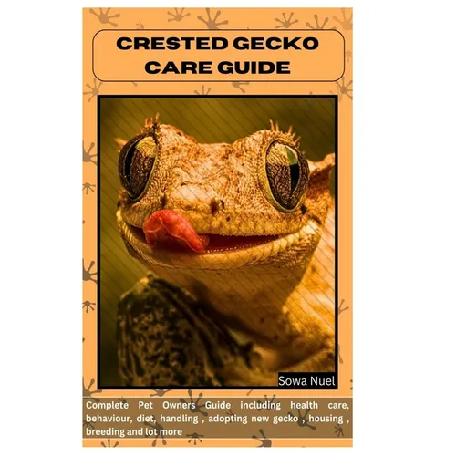 Crested Gecko Care Guide: Complete Pet Owners Guide including health care, behaviour, diet, handling, adopting new gecko, housing, breeding and lot mo