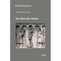 Der Wert Der Arbeit: Annäherungen an Ein Kulturelles Paradigma in Mittelalter, Neuzeit Und Moderne