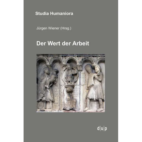 Der Wert Der Arbeit: Annäherungen an Ein Kulturelles Paradigma in Mittelalter, Neuzeit Und Moderne