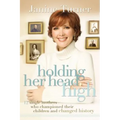 Holding Her Head High: Inspiration from 12 Single Mothers Who Championed Their Children and Changed History