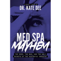 Med Spa Mayhem: The Good, the Bad, and the Ugly Secrets of the Aesthetic Industry