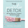 The Perfection Detox: Tame Your Inner Critic, Live Bravely, and Unleash Your Joy