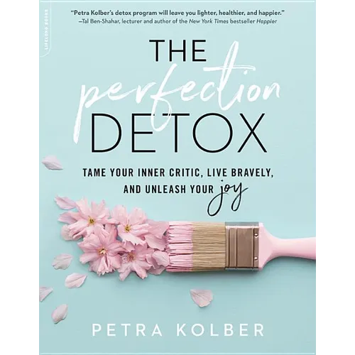 The Perfection Detox: Tame Your Inner Critic, Live Bravely, and Unleash Your Joy