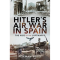 Hitler's Air War in Spain: The Rise of the Luftwaffe