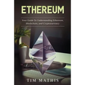 Ethereum: Your Guide To Understanding Ethereum, Blockchain, and Cryptocurrency
