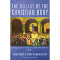 The Malady of the Christian Body: A Theological Exposition of Paul's First Letter to the Corinthians, Volume 1