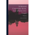 Subhash Chandra Bose, The Springing Tiger: a Study of a Revolution