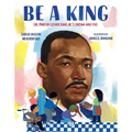 Be a King: Dr. Martin Luther King Jr.'s Dream and You