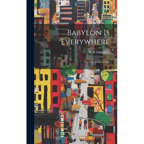 Babylon is Everywhere: the City as Man's Fate