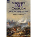 Siborne's 1815 Campaign: Volume 3-From Waterloo to Paris, Wavre, the Pursuit and the Final Engagements