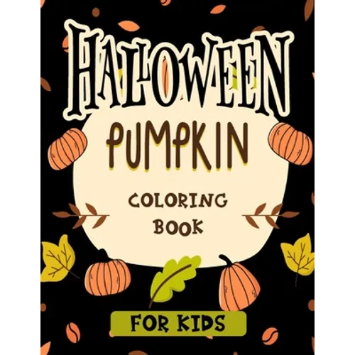 Halloween pumpkin coloring book for kids: Featuring easy and clean 40 Halloween Fantasy pumpkin Illustrations for Kids toddlers girls teens halloween