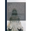 Pastoral Letter and Conciliary Discourse of the Most Rev. F.N. Blanchet, D.D., Archbishop of Oregon City. Also, Address to Pope Pius IX, of the Clergy