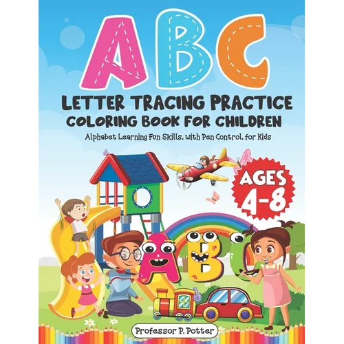 ABC Letter Tracing Practice Coloring Book for Children Ages 4 - 8: Alphabet Learning Fun Skills, with Pen Control, for Kids