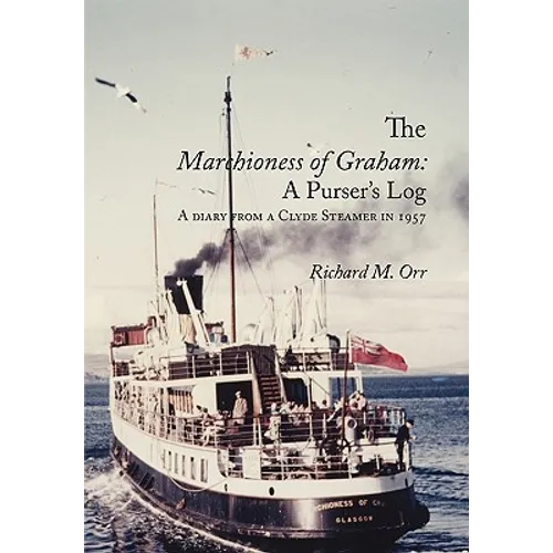 The Marchioness of Graham: A Purser's Log: A Diary from a Clyde Steamer in 1957