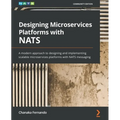 Designing Microservices Platforms with NATS: A modern approach to designing and implementing scalable microservices platforms with NATS messaging
