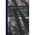 Upper Peninsula, 1878-1880: Accompanied by a Geological Map