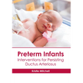 Preterm Infants: Interventions for Persisting Ductus Arteriosus