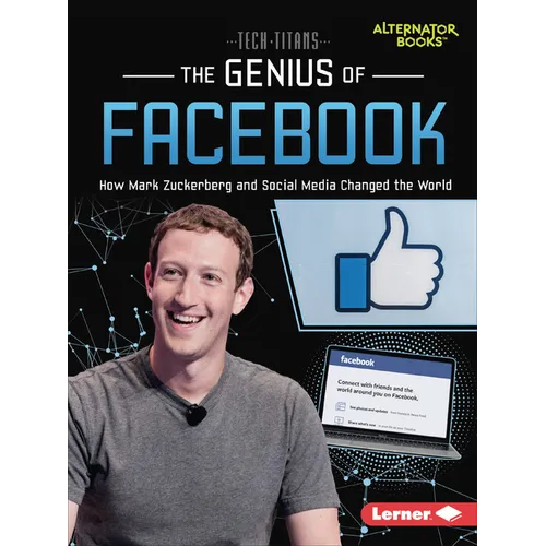 The Genius of Facebook: How Mark Zuckerberg and Social Media Changed the World