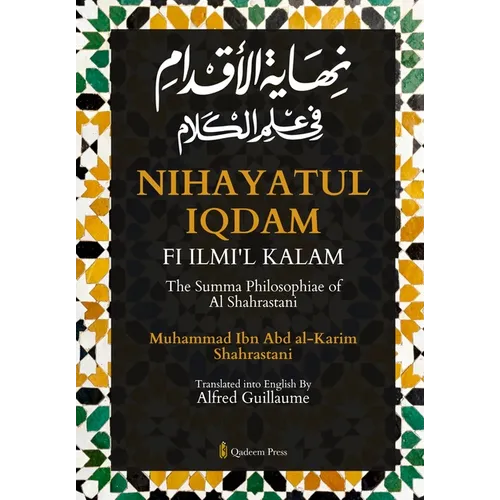 Nihayat Al- Iqdam Fi 'Ilm Al-Kalam - The Summa Philosophiae of Al-Shahrastani