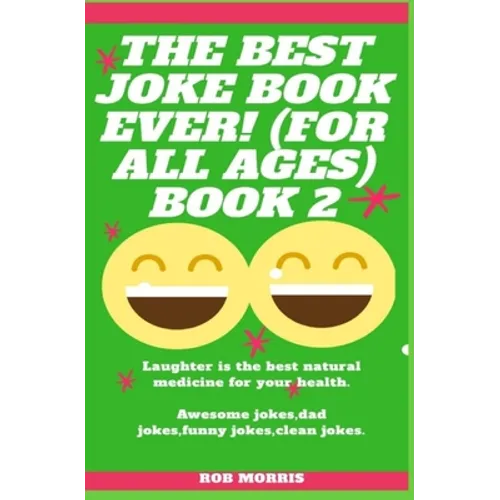 The Best Joke Book Ever! (for All Ages) Book 2: Awesome Jokes, Dad Jokes, Funny Jokes, Clean Jokes.