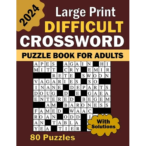 2024 Large Print Difficult Crossword Puzzle Book For Adults: 80 Large Print, Moderate Difficulty, Adult and Senior Crossword Puzzles with Solutions